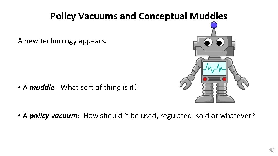 Policy Vacuums and Conceptual Muddles A new technology appears. • A muddle: What sort
