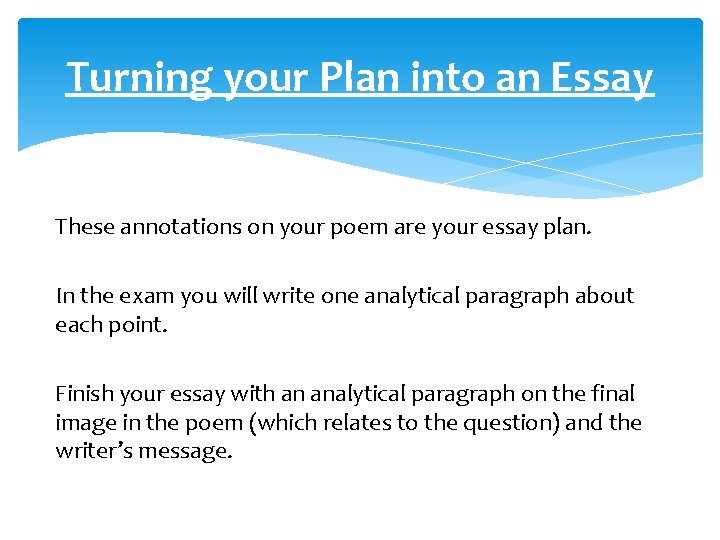 Turning your Plan into an Essay These annotations on your poem are your essay