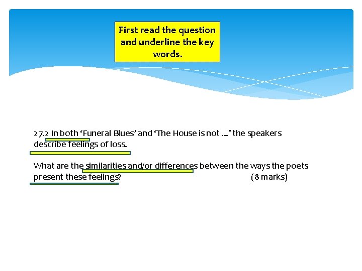 First read the question and underline the key words. 27. 2 In both ‘Funeral