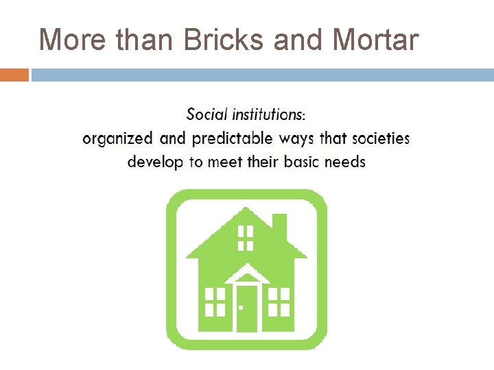 More than Bricks and Mortar Institution: a place or building where some activity is