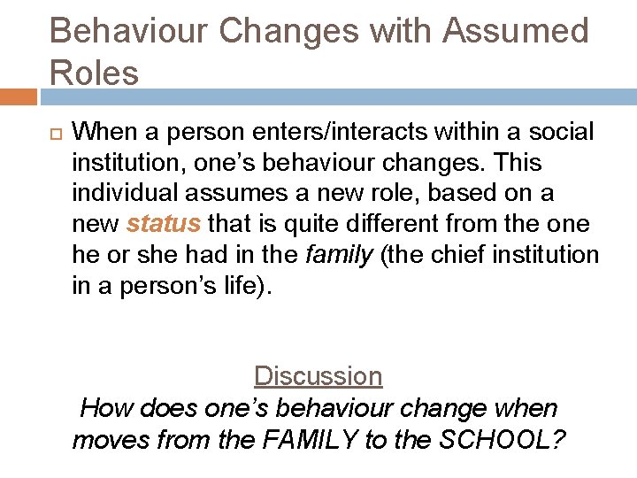 Behaviour Changes with Assumed Roles When a person enters/interacts within a social institution, one’s