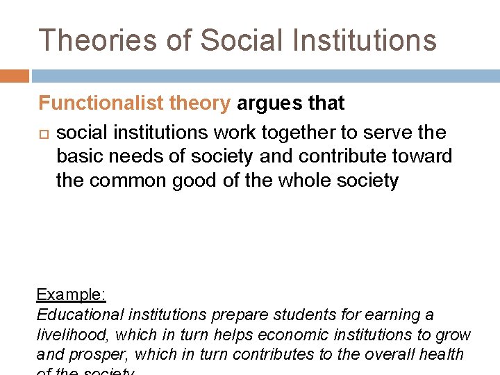Theories of Social Institutions Functionalist theory argues that social institutions work together to serve