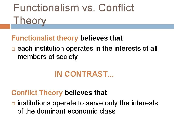 Functionalism vs. Conflict Theory Functionalist theory believes that each institution operates in the interests