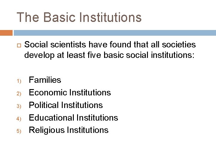 The Basic Institutions 1) 2) 3) 4) 5) Social scientists have found that all