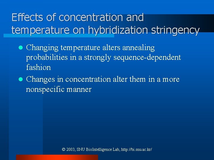 Effects of concentration and temperature on hybridization stringency Changing temperature alters annealing probabilities in Effects of concentration and temperature on hybridization stringency Changing temperature alters annealing probabilities in