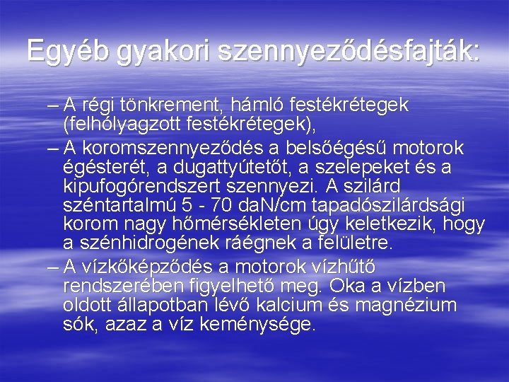 Egyéb gyakori szennyeződésfajták: – A régi tönkrement, hámló festékrétegek (felhólyagzott festékrétegek), – A koromszennyeződés