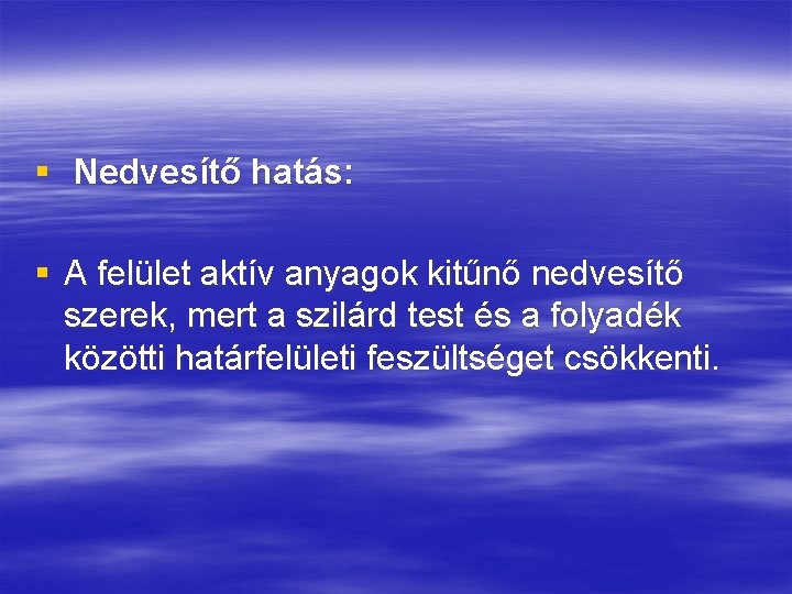 § Nedvesítő hatás: § A felület aktív anyagok kitűnő nedvesítő szerek, mert a szilárd