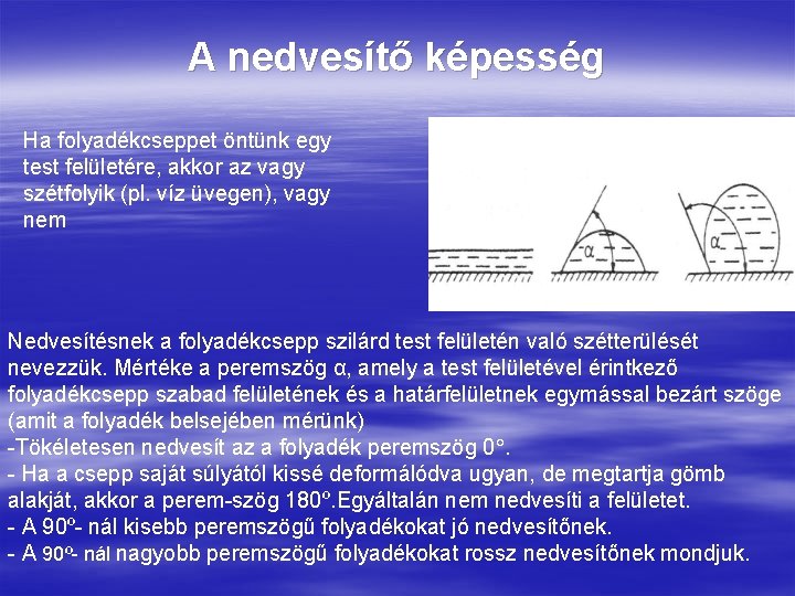 A nedvesítő képesség Ha folyadékcseppet öntünk egy test felületére, akkor az vagy szétfolyik (pl.