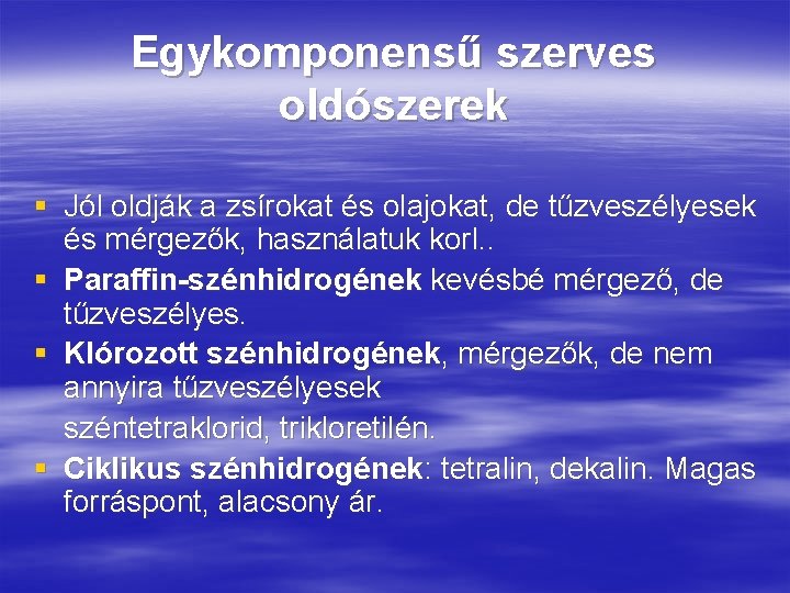 Egykomponensű szerves oldószerek § Jól oldják a zsírokat és olajokat, de tűzveszélyesek és mérgezők,