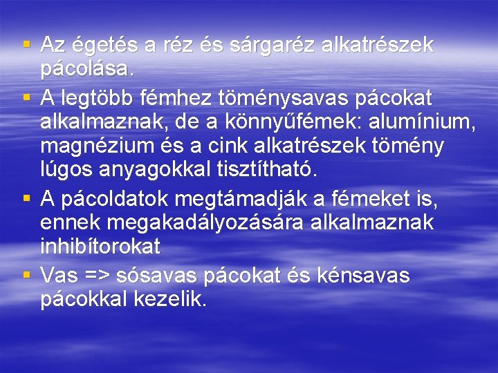 § Az égetés a réz és sárgaréz alkatrészek pácolása. § A legtöbb fémhez töménysavas