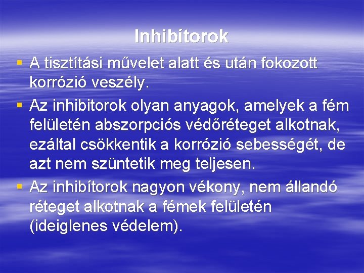 Inhibítorok § A tisztítási művelet alatt és után fokozott korrózió veszély. § Az inhibitorok