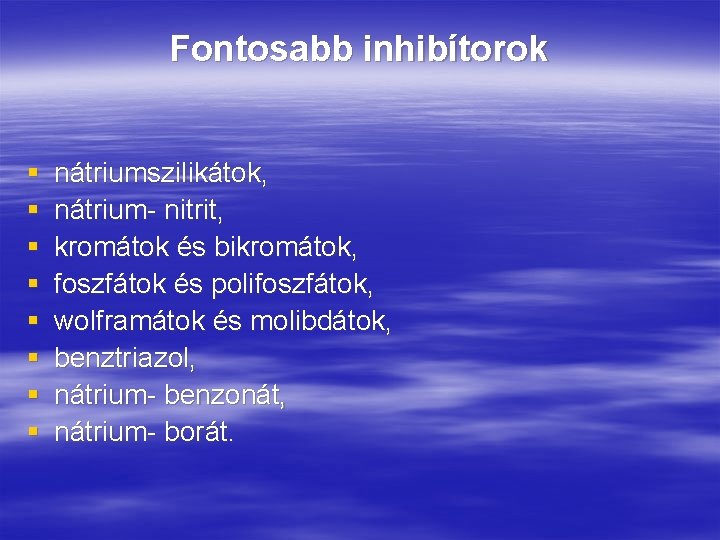 Fontosabb inhibítorok § § § § nátriumszilikátok, nátrium- nitrit, kromátok és bikromátok, foszfátok és