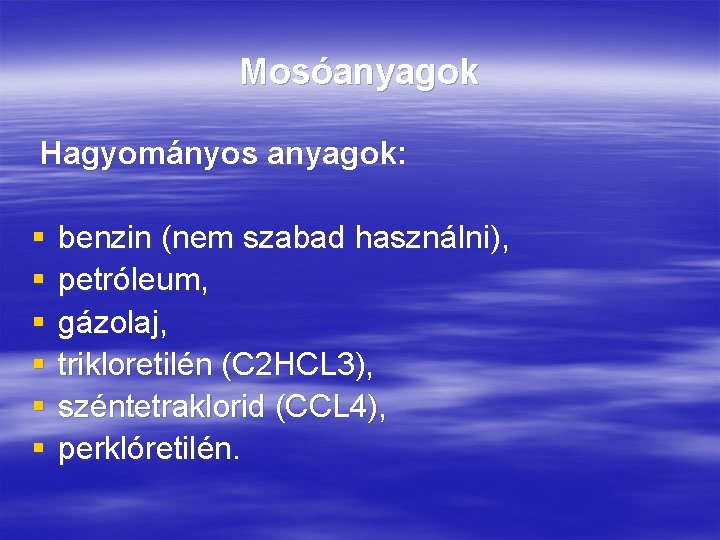 Mosóanyagok Hagyományos anyagok: § § § benzin (nem szabad használni), petróleum, gázolaj, trikloretilén (C