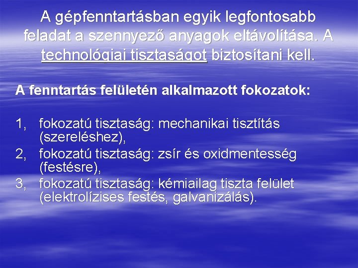 A gépfenntartásban egyik legfontosabb feladat a szennyező anyagok eltávolítása. A technológiai tisztaságot biztosítani kell.