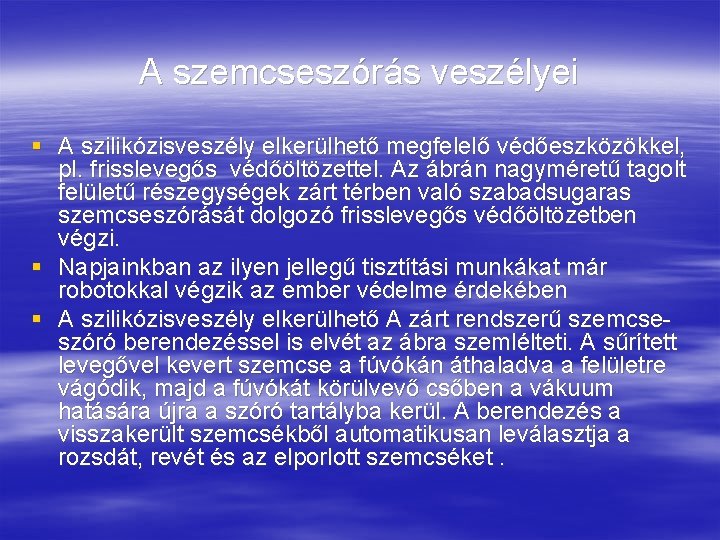 A szemcseszórás veszélyei § A szilikózisveszély elkerülhető megfelelő védőeszközökkel, pl. frisslevegős védőöltözettel. Az ábrán