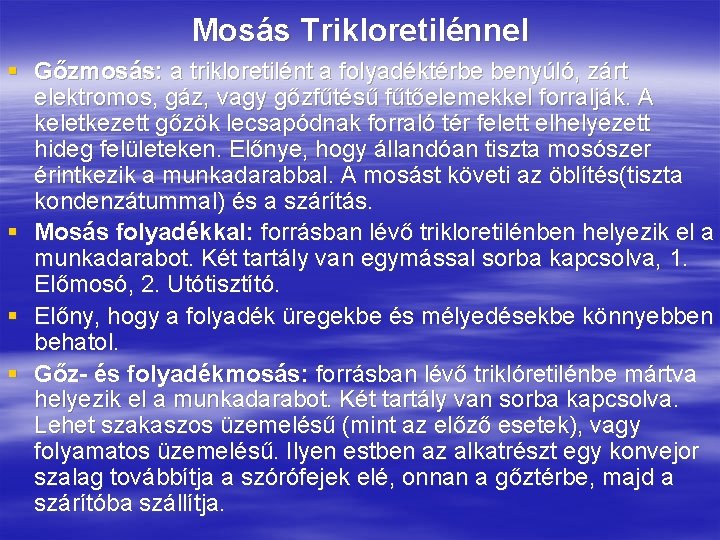 Mosás Trikloretilénnel § Gőzmosás: a trikloretilént a folyadéktérbe benyúló, zárt elektromos, gáz, vagy gőzfűtésű