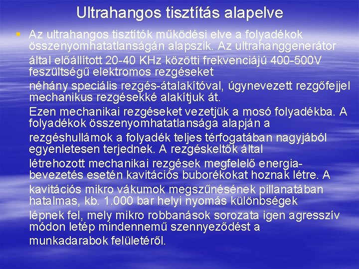 Ultrahangos tisztítás alapelve § Az ultrahangos tisztítók működési elve a folyadékok összenyomhatatlanságán alapszik. Az