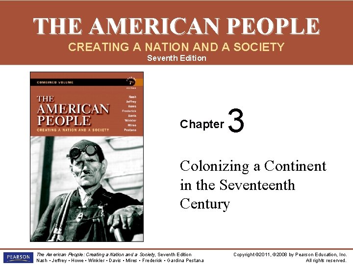 THE AMERICAN PEOPLE CREATING A NATION AND A SOCIETY Seventh Edition Chapter 3 Colonizing