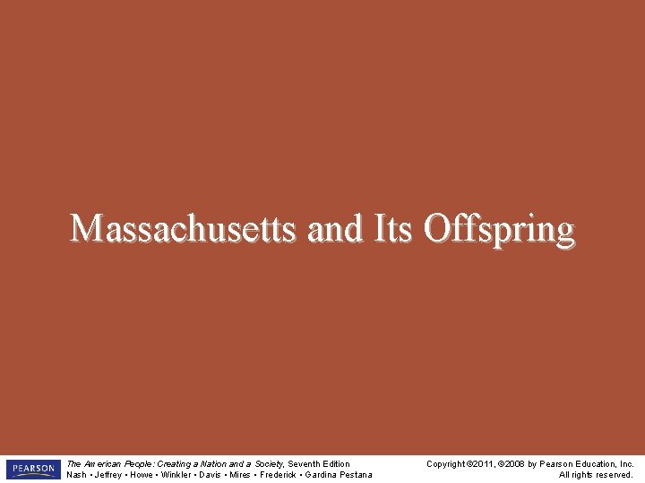 Massachusetts and Its Offspring The American People: Creating a Nation and a Society, Seventh