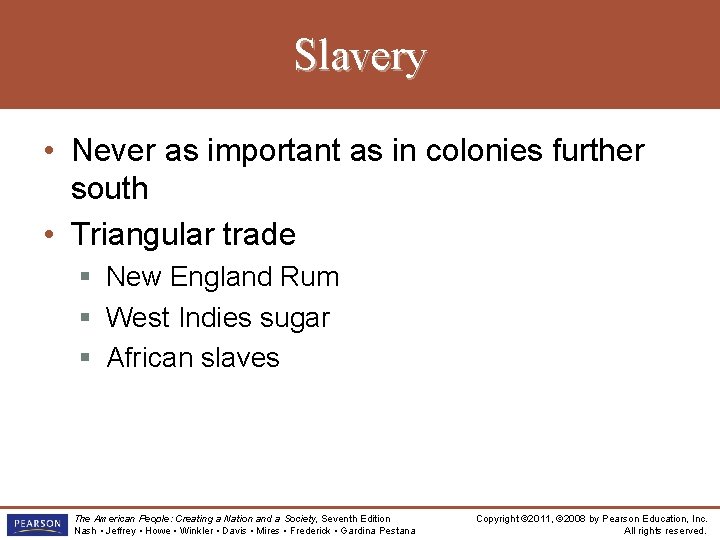 Slavery • Never as important as in colonies further south • Triangular trade §