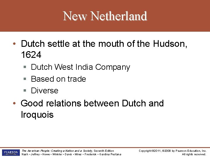 New Netherland • Dutch settle at the mouth of the Hudson, 1624 § Dutch