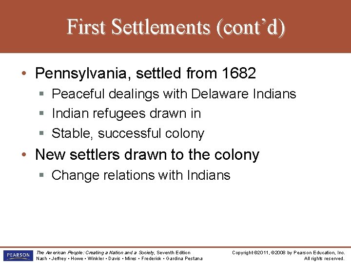 First Settlements (cont’d) • Pennsylvania, settled from 1682 § Peaceful dealings with Delaware Indians