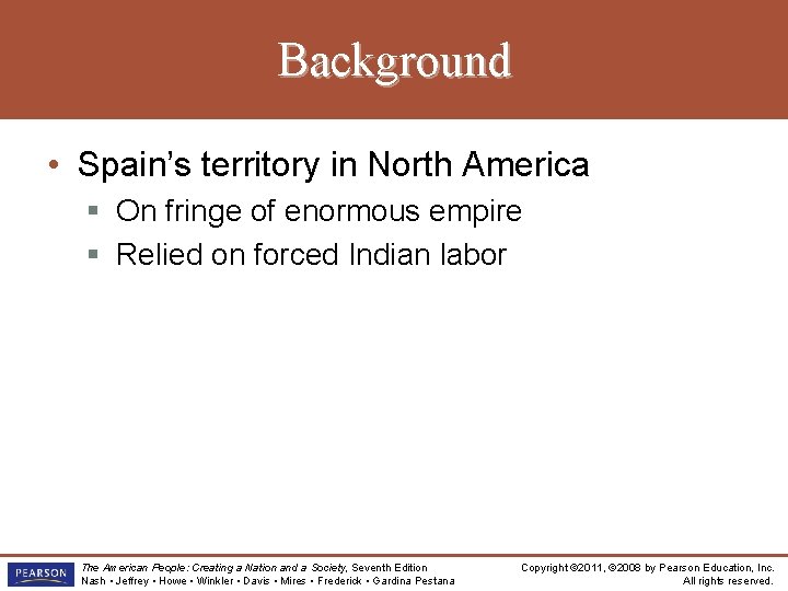 Background • Spain’s territory in North America § On fringe of enormous empire §