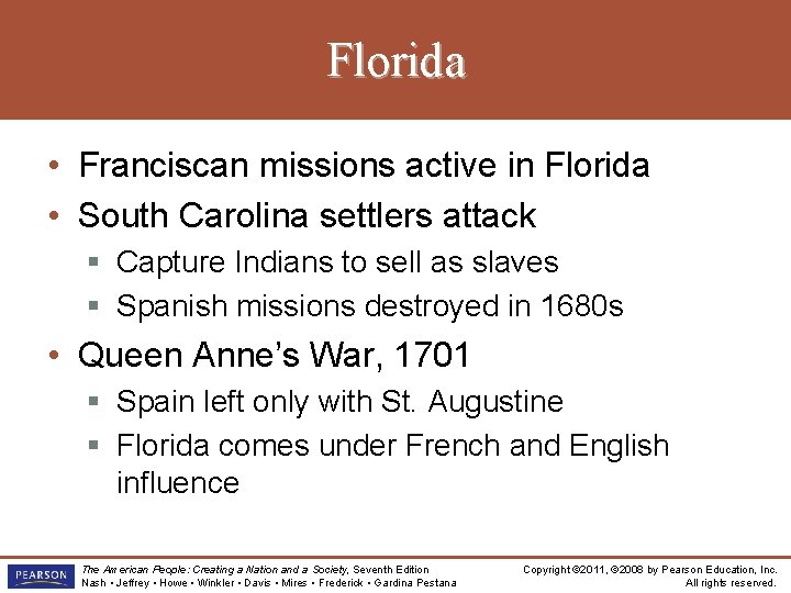 Florida • Franciscan missions active in Florida • South Carolina settlers attack § Capture