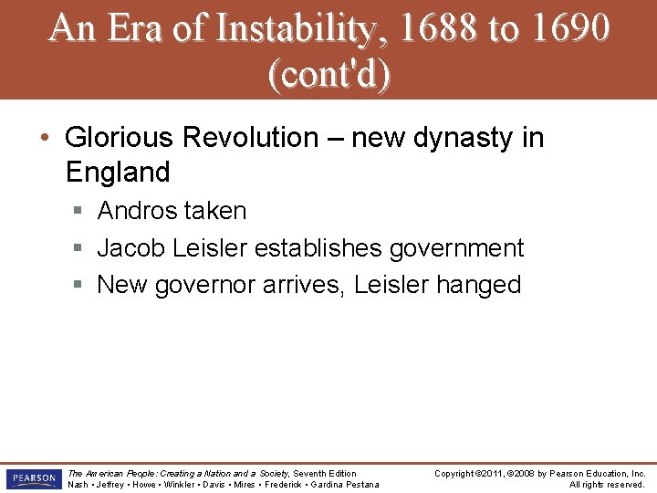 An Era of Instability, 1688 to 1690 (cont'd) • Glorious Revolution – new dynasty