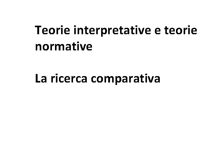 Teorie interpretative e teorie normative La ricerca comparativa 