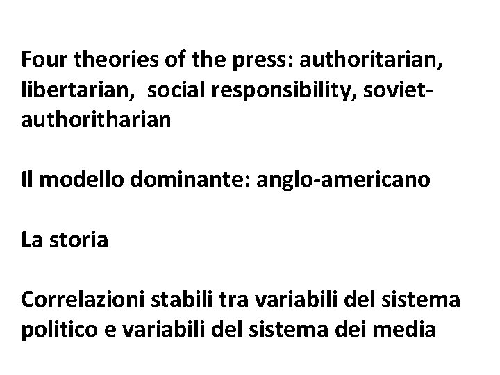 Four theories of the press: authoritarian, libertarian, social responsibility, sovietauthoritharian Il modello dominante: anglo-americano