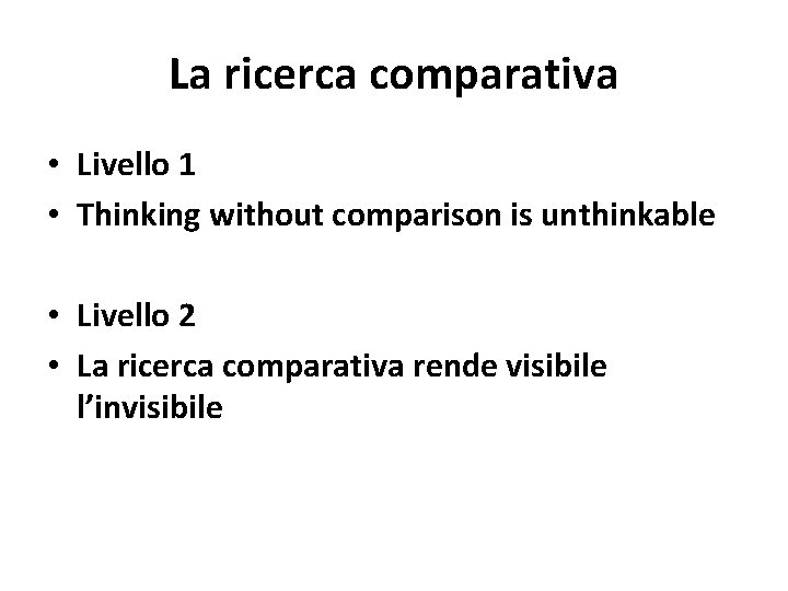 La ricerca comparativa • Livello 1 • Thinking without comparison is unthinkable • Livello