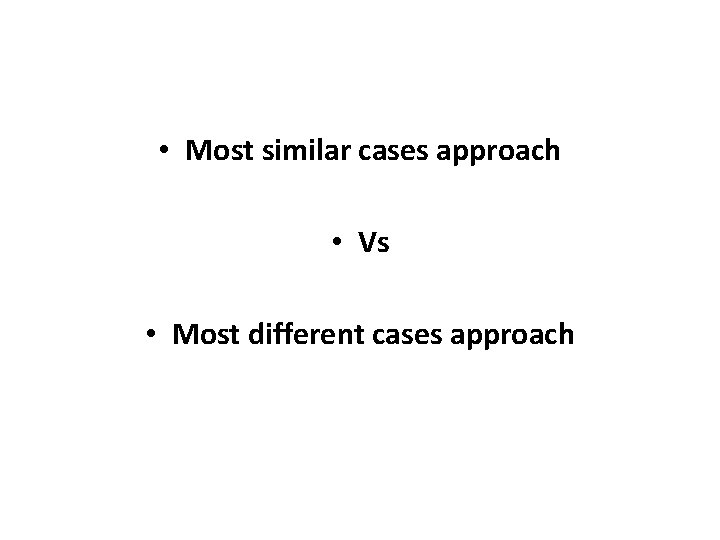  • Most similar cases approach • Vs • Most different cases approach 