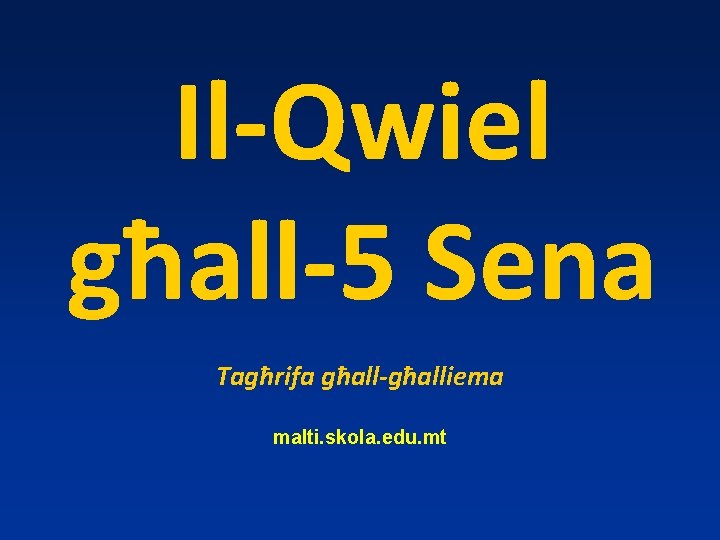 Il-Qwiel għall-5 Sena Tagħrifa għall-għalliema malti. skola. edu. mt 
