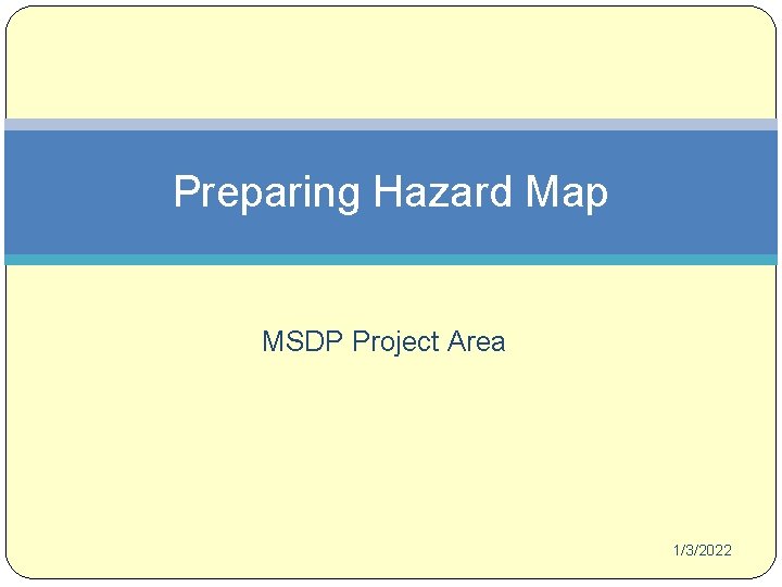 Preparing Hazard Map MSDP Project Area 1/3/2022 Preparing Hazard Map MSDP Project Area 1/3/2022