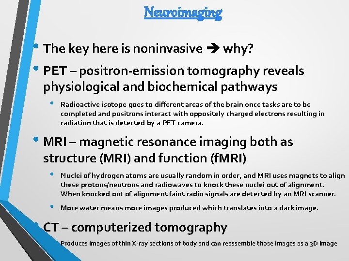 Neuroimaging • The key here is noninvasive why? • PET – positron-emission tomography reveals