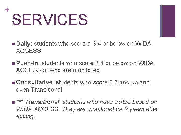 + SERVICES n Daily: students who score a 3. 4 or below on WIDA