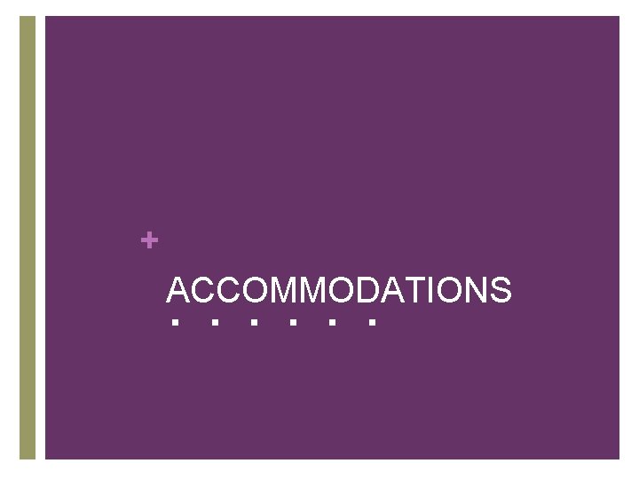 + . . . ACCOMMODATIONS 