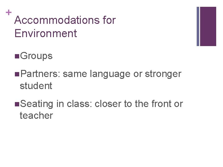 + Accommodations for Environment n. Groups n. Partners: same language or stronger student n.