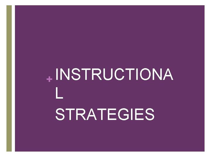 + INSTRUCTIONA L STRATEGIES 