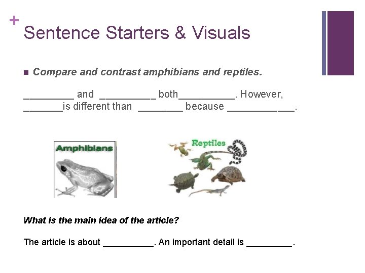 + Sentence Starters & Visuals n Compare and contrast amphibians and reptiles. _____ and