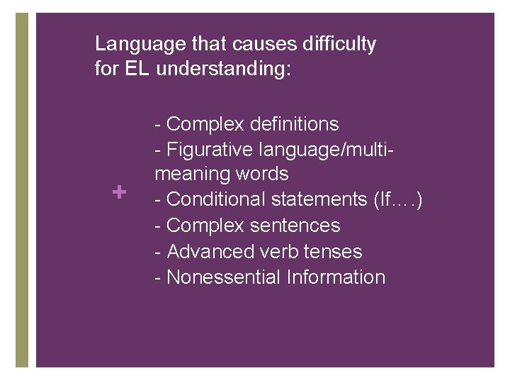 Language that causes difficulty for EL understanding: • • + • • - Complex