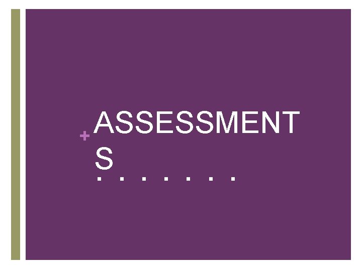 ASSESSMENT + S. . . . 