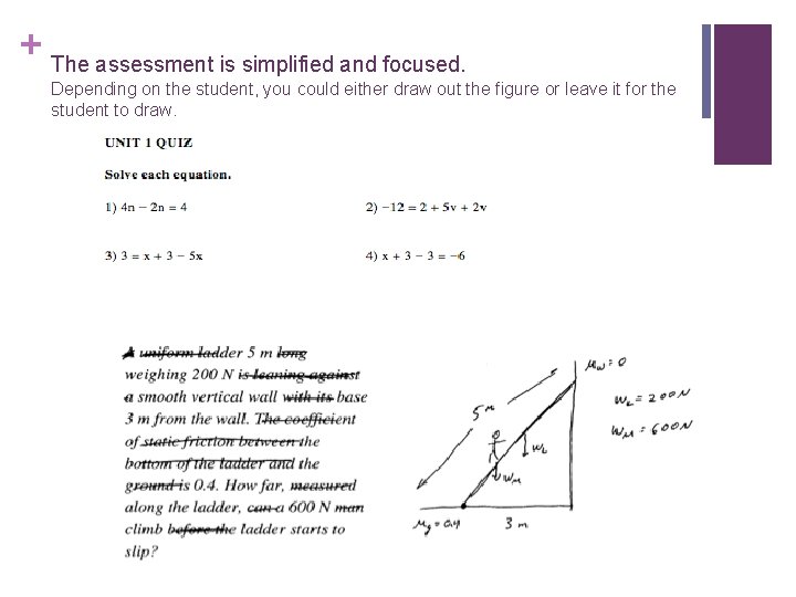 + The assessment is simplified and focused. Depending on the student, you could either