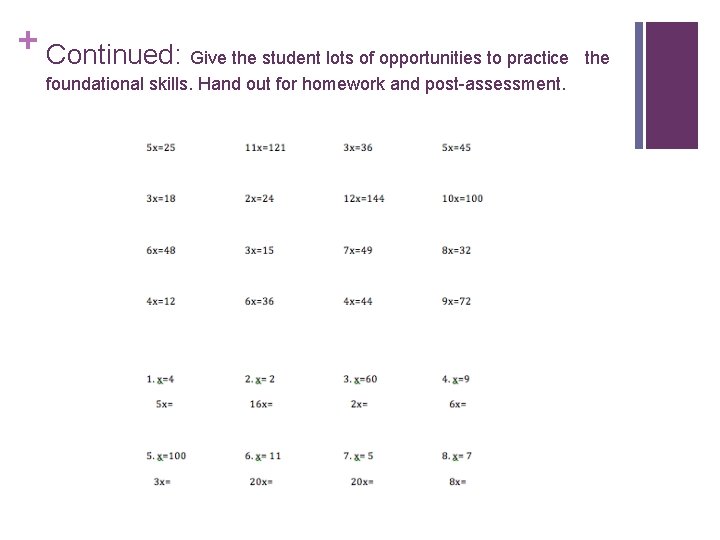 + Continued: Give the student lots of opportunities to practice foundational skills. Hand out