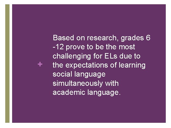 + Based on research, grades 6 -12 prove to be the most challenging for