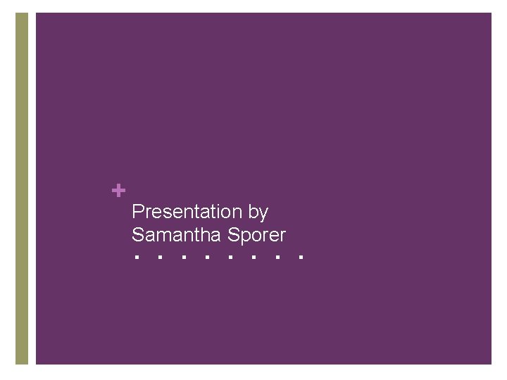 + Presentation by Samantha Sporer . . . . 