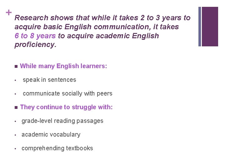 + Research shows that while it takes 2 to 3 years to acquire basic