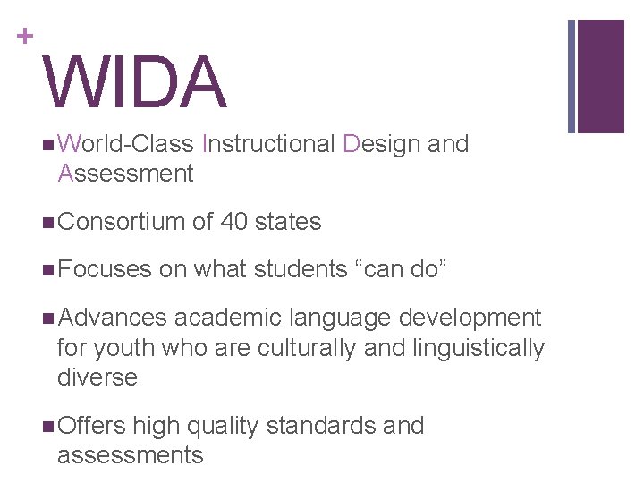 + WIDA n World-Class Instructional Design and Assessment n Consortium n Focuses of 40
