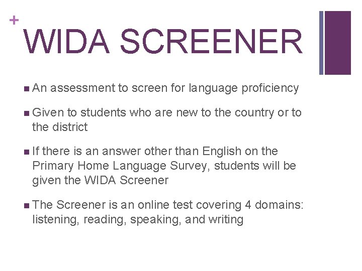 + WIDA SCREENER n An assessment to screen for language proficiency n Given to